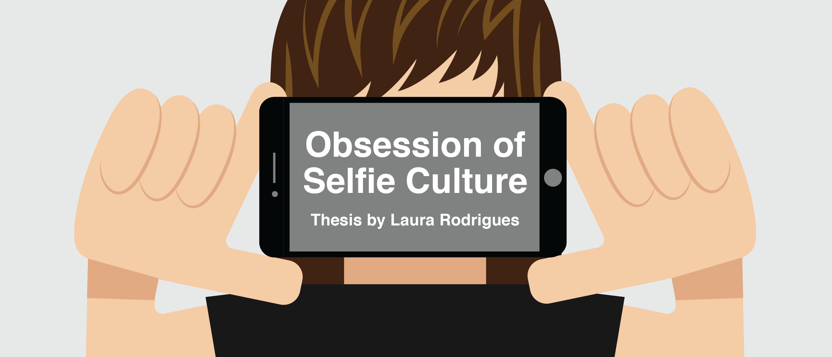 Obsession of Selfie Culture. Thesis by Laura Rodrigues.